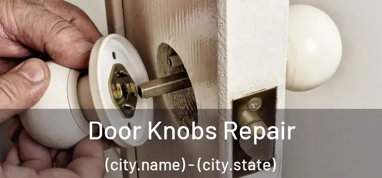  Door Knobs Repair (city.name) - (city.state)